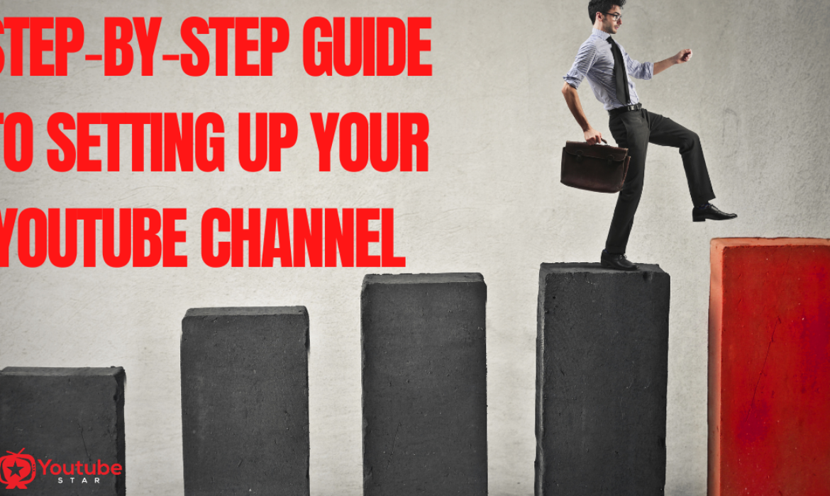 The Step‐by‐Step Guide to Setting Up Your YouTube Channel